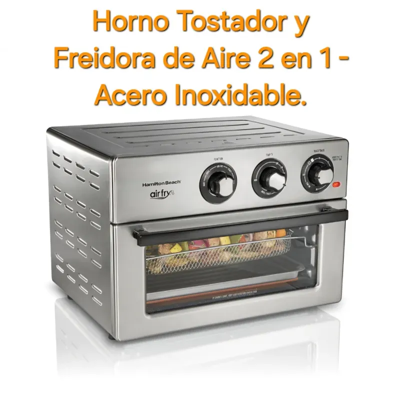 👉🏻Horno Tostador y Freidora de Aire 2 en 1 - Acero Inoxidable.