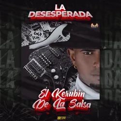 EL KERUBIN DE LA SALSA-LA DESESPERADA