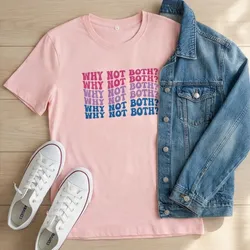 💗 Why Not Both Tee