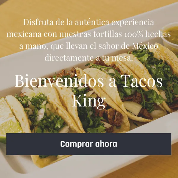 Bienvenido a TACOS KING

¡Descubre el auténtico sabor de México en cada bocado! En Tacos King, ofrecemos las mejores tortillas para tacos, elaboradas con ingredientes frescos y de la más alta calidad. Nuestras tortillas son perfectas para cualquier ocasión: desde una comida familiar hasta una celebración con amigos.

• Fácil de Usar: Perfectas para tacos, quesadillas, enchiladas y más. ¡Deja volar tu creatividad culinaria!

¡Haz tu pedido hoy!

No esperes más para disfrutar de la auténtica experiencia mexicana. Visita nuestra tienda en línea y haz tu pedido. Ofrecemos envíos rápidos y seguros para que puedas disfrutar de nuestras tortillas en la comodidad de tu hogar.

TACOS KING: ¡El corazón de México en tu mesa!